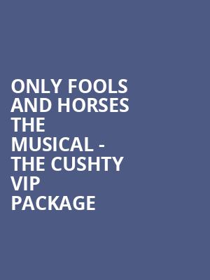 Only Fools and Horses The Musical - The Cushty VIP package at Theatre Royal Haymarket
